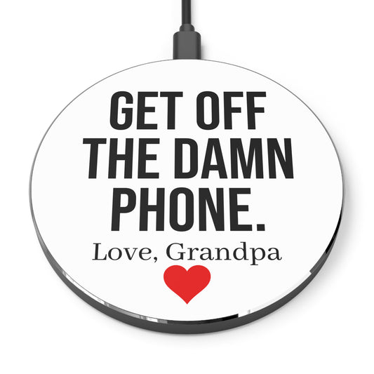 "Get Off The Damn Phone. Love, Grandpa" Wireless Charger