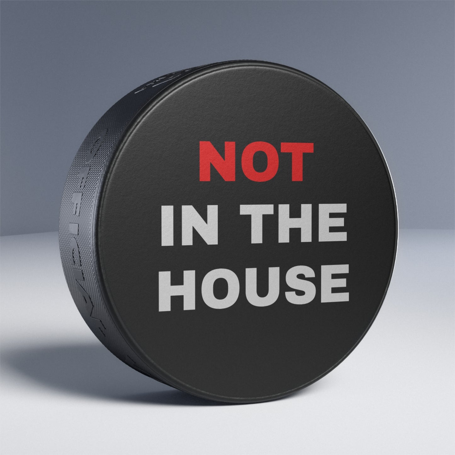 "Not In The House" Hockey Puck