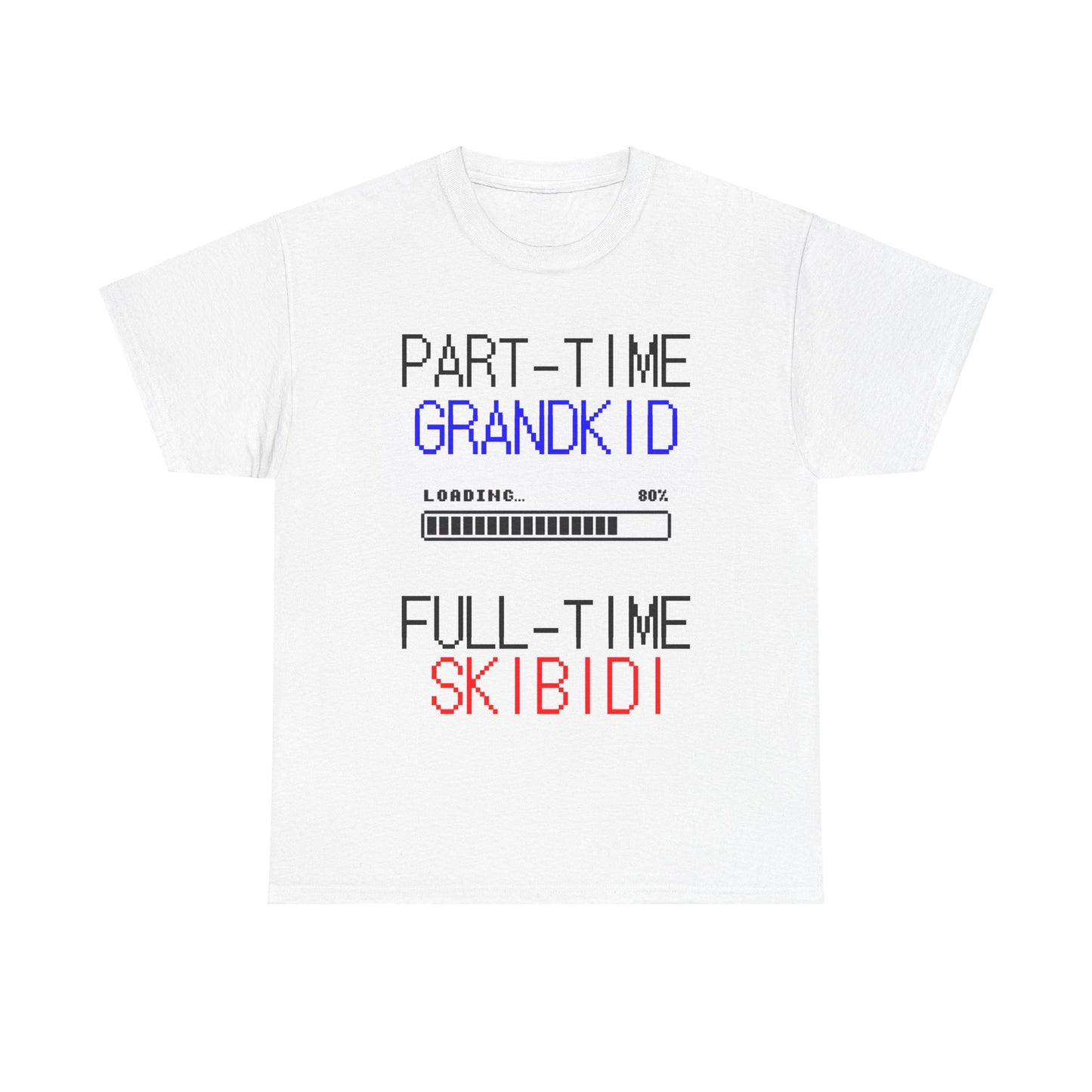 "Part-Time Grandkid, Full-Time Skibidi" Unisex Heavy Cotton Tee