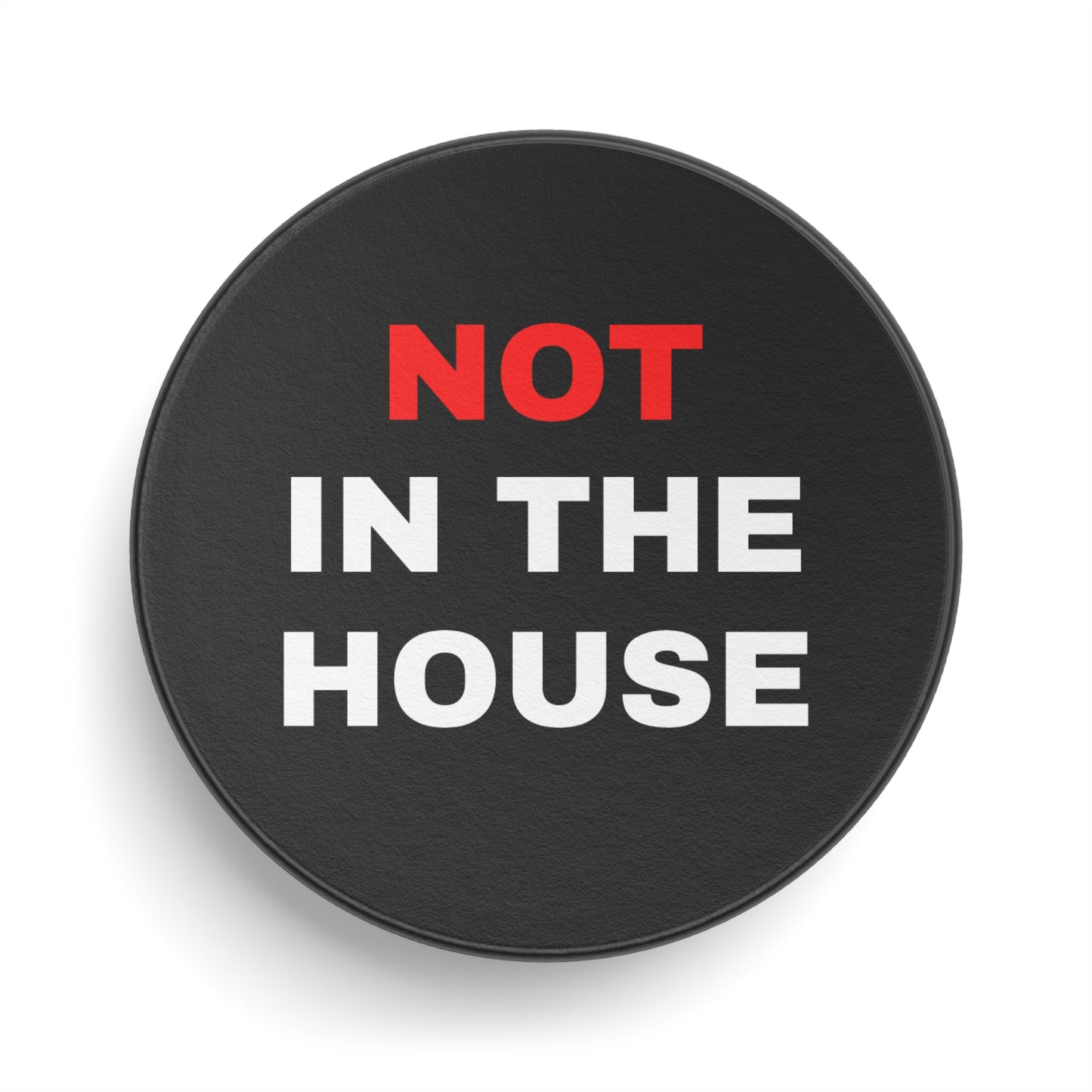 "Not In The House" Hockey Puck