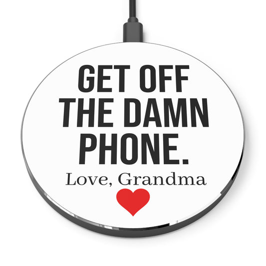 "Get Off The Damn Phone. Love, Grandma" Wireless Charger