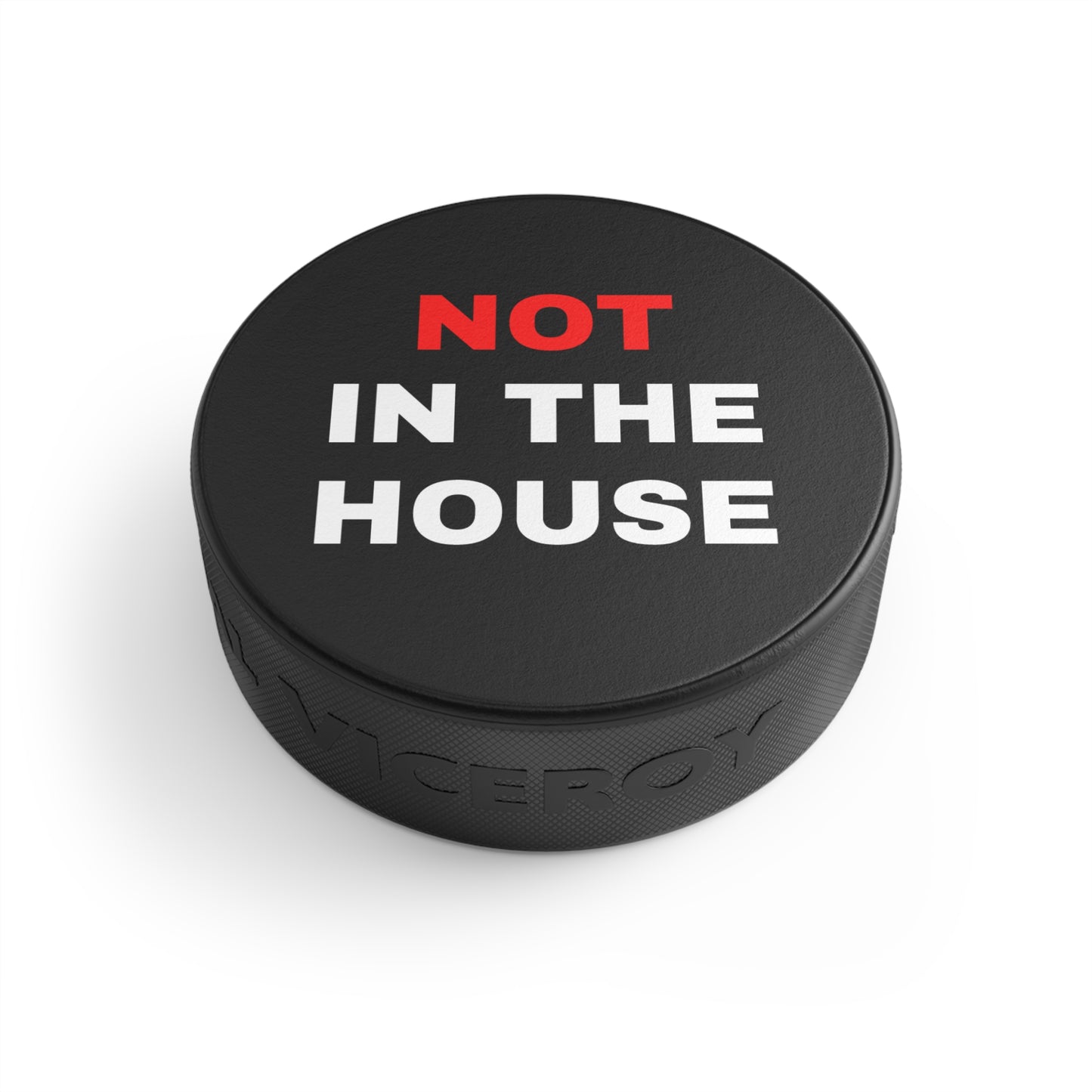 "Not In The House" Hockey Puck