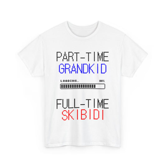 "Part-Time Grandkid, Full-Time Skibidi" Unisex Heavy Cotton Tee